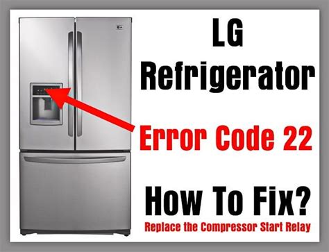 LG Refrigerator 22 Error Code Error Code Possible Causes The compressor is defective. . Lg error code 22 but compressor is running